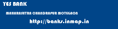 YES BANK  MAHARASHTRA CHANDRAPUR MOTEGAON   banks information 